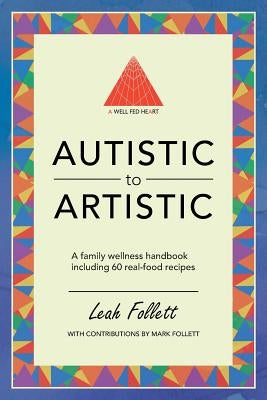 A Well-Fed Heart: Autistic to Artistic by Follett, Leah