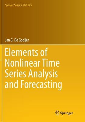 Elements of Nonlinear Time Series Analysis and Forecasting by De Gooijer, Jan G.