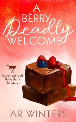 A Berry Deadly Welcome: A Laugh-Out-Loud Kylie Berry Mystery by Winters, A. R.