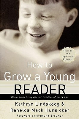 How to Grow a Young Reader: Books from Every Age for Readers of Every Age by Lindskoog, Kathryn Ann