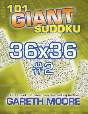 101 Giant Sudoku 36x36 #2 by Moore, Gareth
