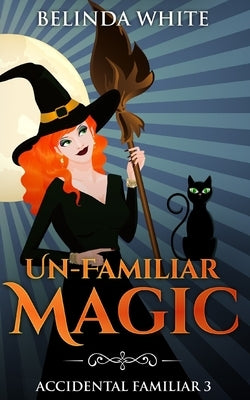 Un-Familiar Magic by White, Belinda
