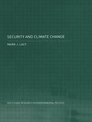 Security and Climate Change: International Relations and the Limits of Realism by Lacy, Mark