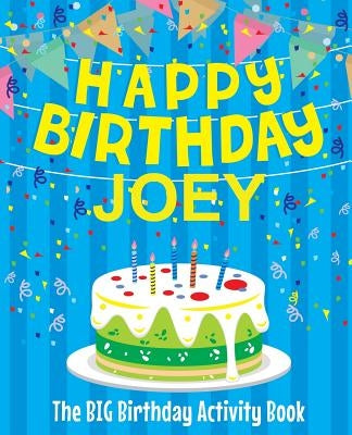 Happy Birthday Joey - The Big Birthday Activity Book: Personalized Children's Activity Book by Birthdaydr