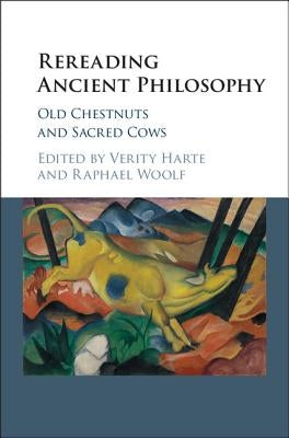 Rereading Ancient Philosophy: Old Chestnuts and Sacred Cows by Harte, Verity