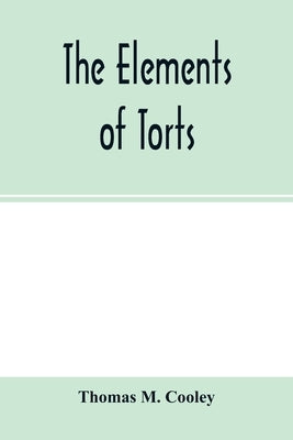 The elements of torts by M. Cooley, Thomas
