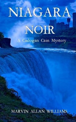 Niagara Noir: A Cadogan Cain Mystery by Williams, Marvin Allan