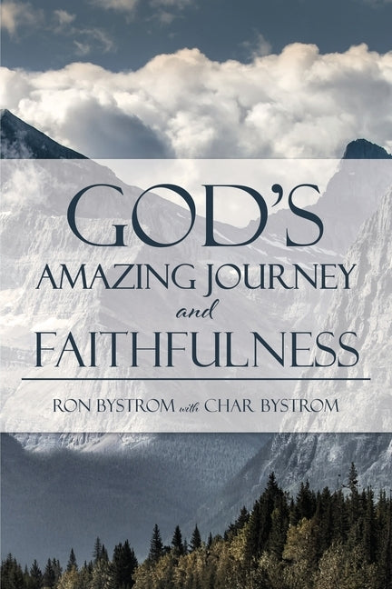 God's Amazing Journey and Faithfulness by Bystrom, Ron