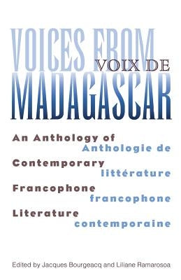 Voices from Madagascar Voix de Madagascar: An Anthology of Contemporary Francophone Literature/Anthologie de littérature francophone contemporaine by Bourgeacq, Jacques