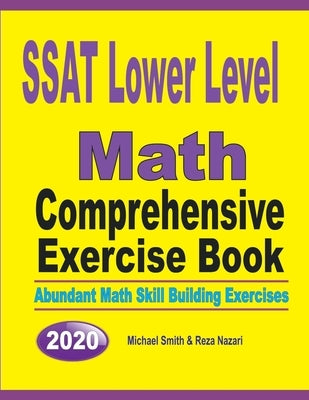 SSAT Lower Level Math Comprehensive Exercise Book: Abundant Math Skill Building Exercises by Smith, Michael