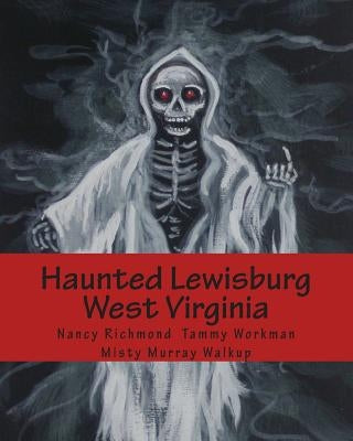 Haunted Lewisburg West Virginia by Richmond, Nancy