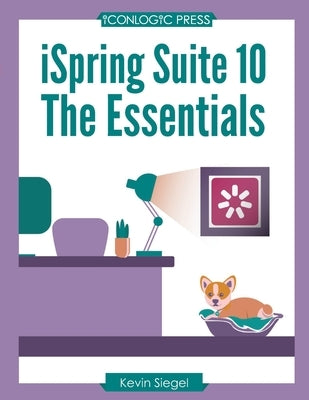 iSpring Suite 10: The Essentials by Siegel, Kevin