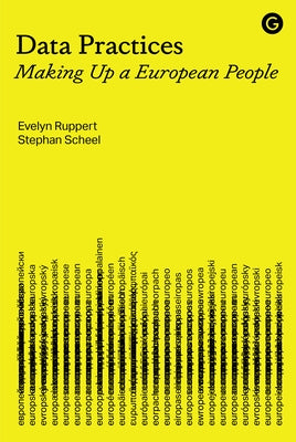 Data Practices: Making Up a European People by Ruppert, Evelyn