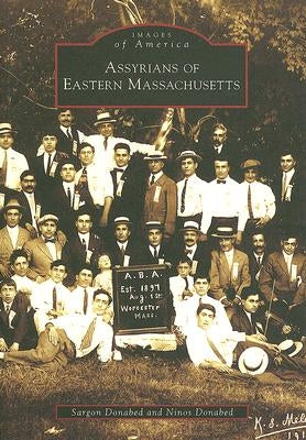 Assyrians of Eastern Massachusetts by Donabed, Sargon