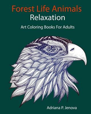 Forest Life Animals: Art Coloring Books For Adults Relaxation by Adriana P. Jenova