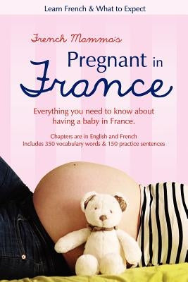 French Mamma's Pregnant in France: Learn French & What to Expect by Le Bras, Carrieanne