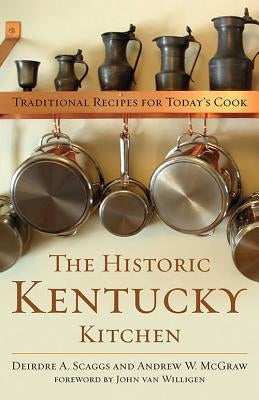 The Historic Kentucky Kitchen: Traditional Recipes for Today's Cook by Scaggs, Deirdre A.