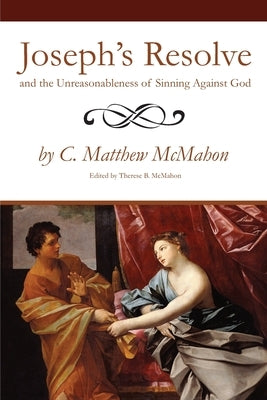 Joseph's Resolve and the Unreasonableness of Sinning Against God by McMahon, Therese B.