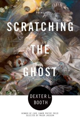 Scratching the Ghost by Booth, Dexter L.