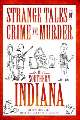 Strange Tales of Crime and Murder in Southern Indiana by McQueen, Keven