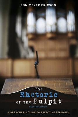The Rhetoric of the Pulpit, Second Edition by Ericson, Jon Meyer