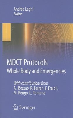 MDCT Protocols: Whole Body and Emergencies by Laghi, Andrea