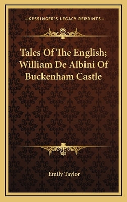 Tales of the English; William de Albini of Buckenham Castle by Taylor, Emily