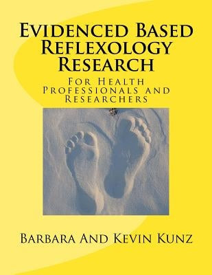 Evidenced Based Reflexology Research: For Health Professionals and Researchers by Kunz, Kevin