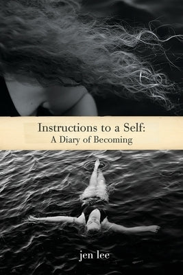 Instructions to a Self: A Diary of Becoming by Lee, Jen