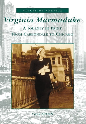 Virginia Marmaduke: A Journey in Print from Carbondale to Chicago by O'Dell, Cary
