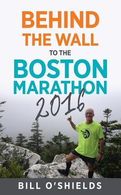 Behind the wall to the Boston Marathon 2016 by O'Shields, Bill