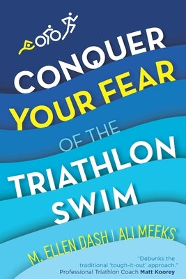 Conquer Your Fear of the Triathlon Swim: End the Dread! by Meeks, Ali