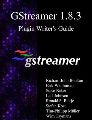 GStreamer 1.8.3 Plugin Writer's Guide by Walthinsen, Erik