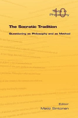 The Socratic Tradition: Questioning as Philosophy and as Method by Sintonen, Matti