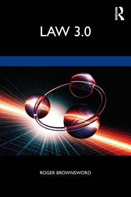 Law 3.0: Rules, Regulation, and Technology by Brownsword, Roger