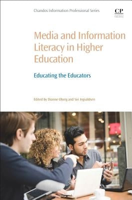 Media and Information Literacy in Higher Education: Educating the Educators by Oberg, Dianne