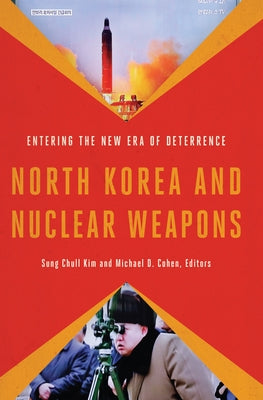 North Korea and Nuclear Weapons: Entering the New Era of Deterrence by Kim, Sung Chull