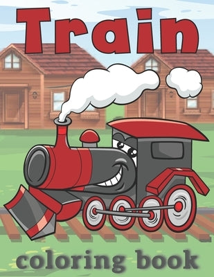 Train Coloring Book: for kids ages 2-4, 4-8 by World Desing, Colorful