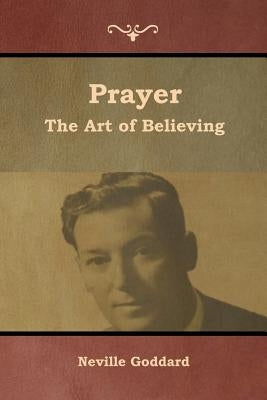 Prayer: The Art of Believing by Goddard, Neville