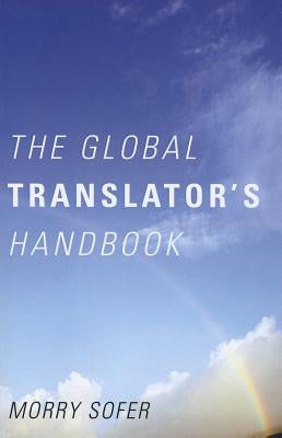The Global Translator's Handbook by Sofer, Morry