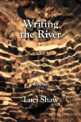 Writing the River by Shaw, Luci