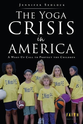The Yoga Crisis in America: A Wake-Up Call to Protect the Children by Sedlock, Jennifer
