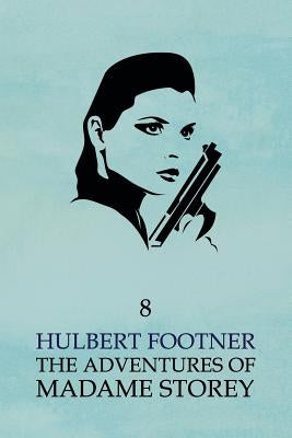 The Adventures of Madame Storey: Volume 8 by Footner, Hulbert