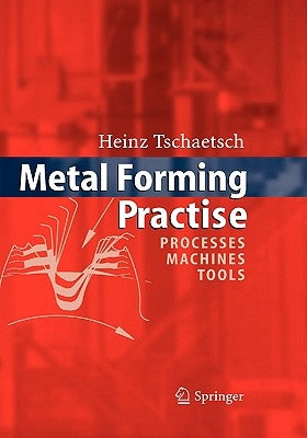 Metal Forming Practise: Processes - Machines - Tools by Koth, A.