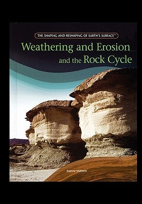 Weathering and Erosion and the Rock Cycle by Mattern, Joanne