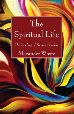 The Spiritual Life by Whyte, Alexander
