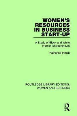 Women's Resources in Business Start-Up: A Study of Black and White Women Entrepreneurs by Inman, Katherine