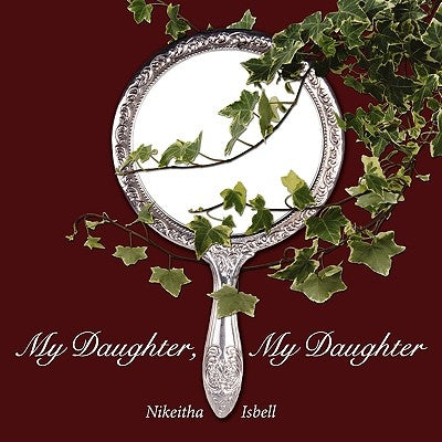 My Daughter, My Daughter by Isbell, Nikeitha