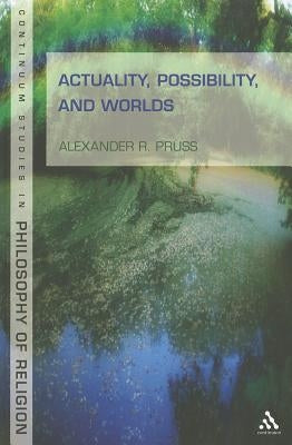 Actuality, Possibility, and Worlds by Pruss, Alexander R.
