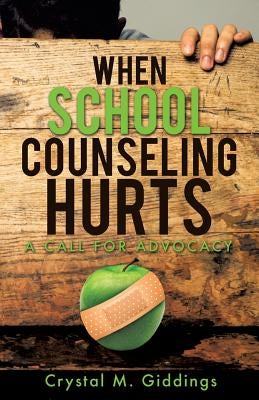 When School Counseling Hurts by Giddings, Crystal M.